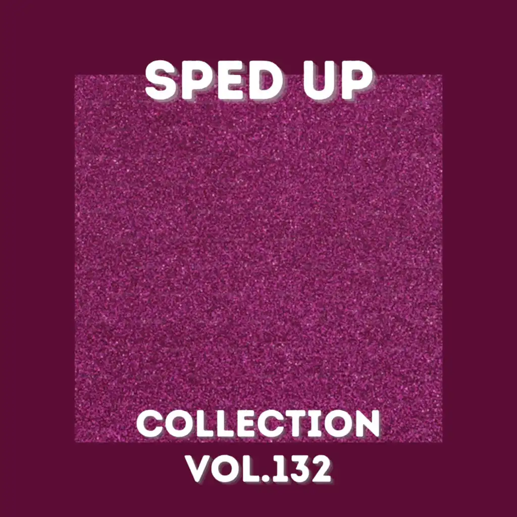 Sped Up Collection Vol.132