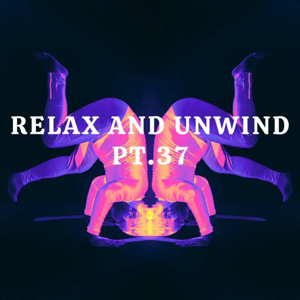 Relax And Unwind pt.37