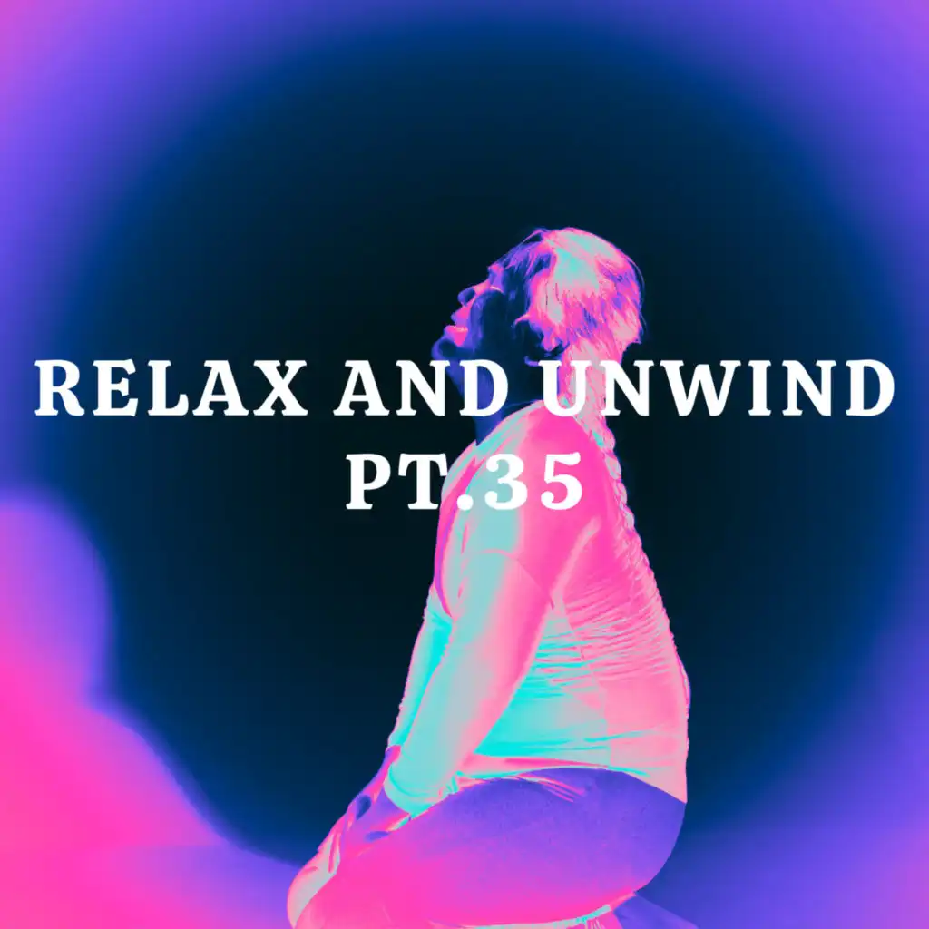 Relax And Unwind pt.35