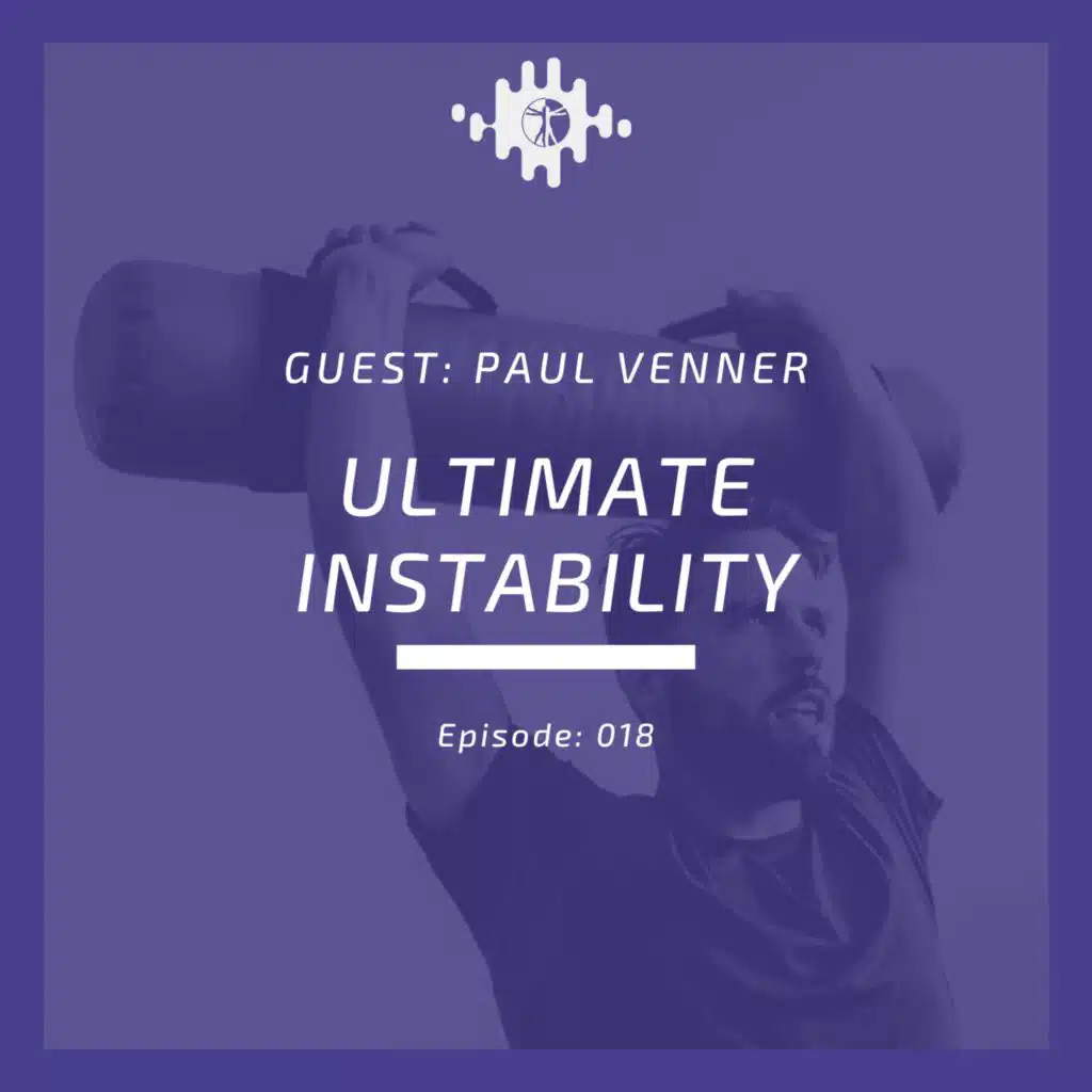 Episode 018 Ultimate Instability & training techniques with Paul Venner