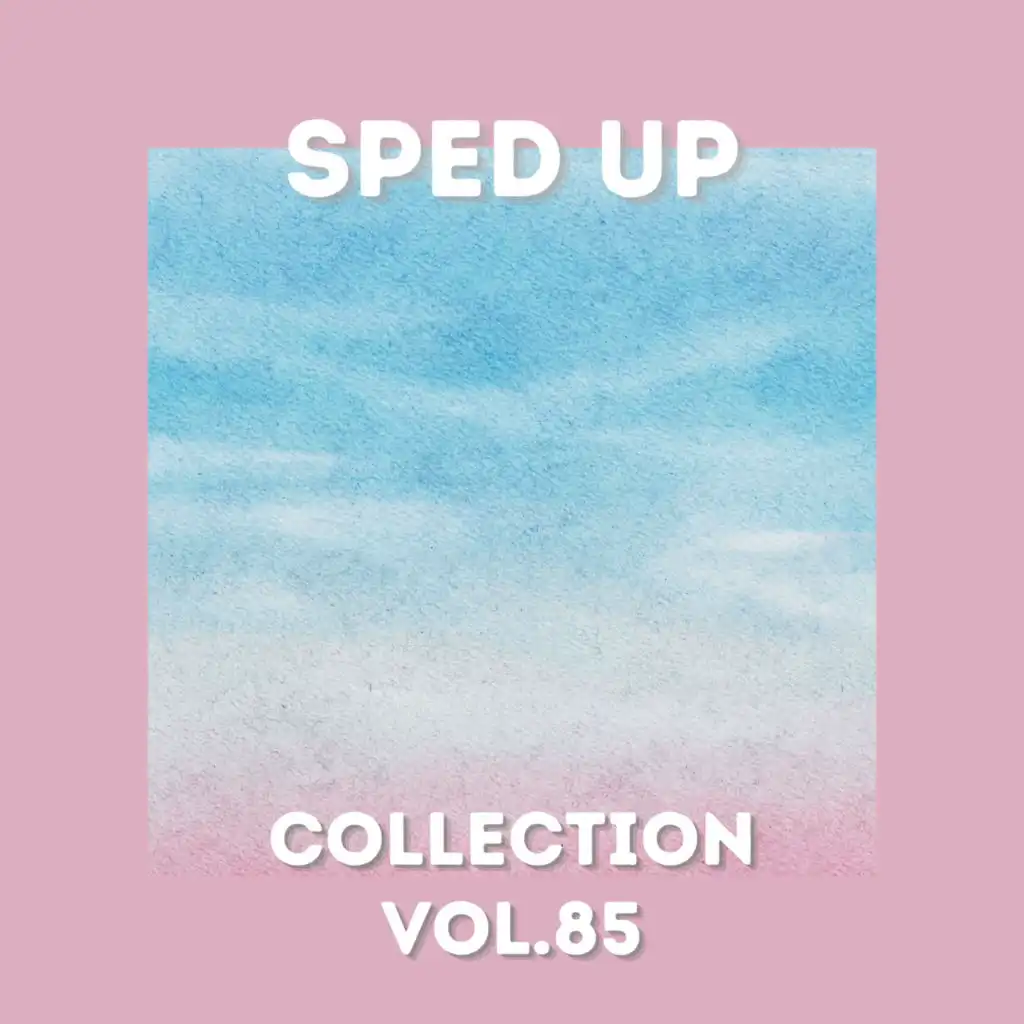 Sped Up Collection Vol.85 (sped up)