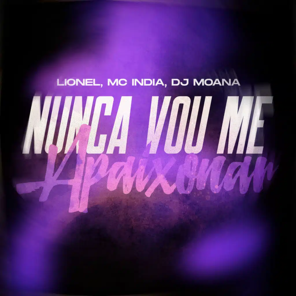 Nunca Vou Me Apaixonar (feat. Lionel, Mc India & Dj Moana)