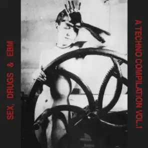 Sex, Drugs & EBM - A Techno Compilation Vol. 1