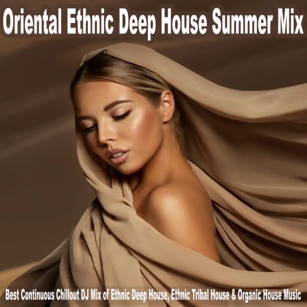Oriental Ethnic Deep House Summer Mix (Best Continuous Chillout DJ Mix of Ethnic Deep House, Ethnic Tribal House & Organic House Music)