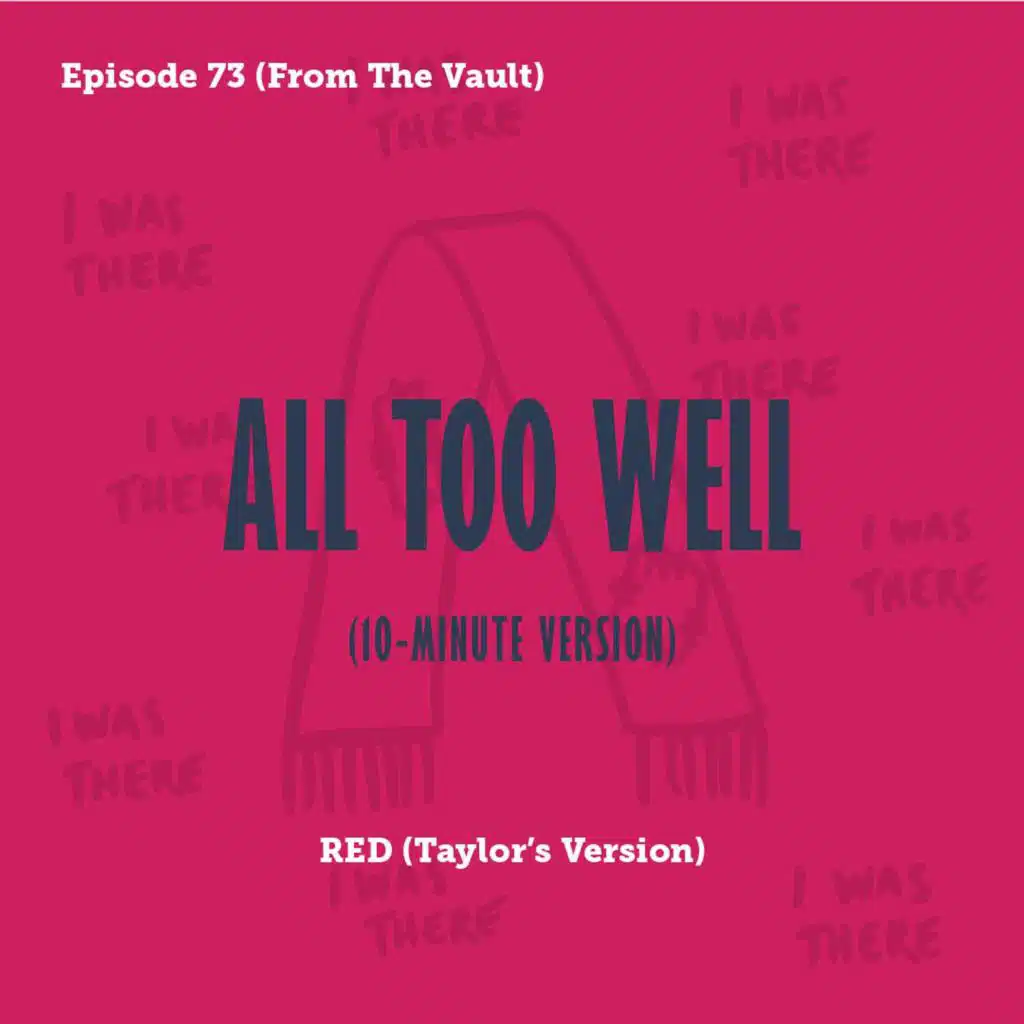 Tay to Z Episode 73: All Too Well (Ten Minute Version)