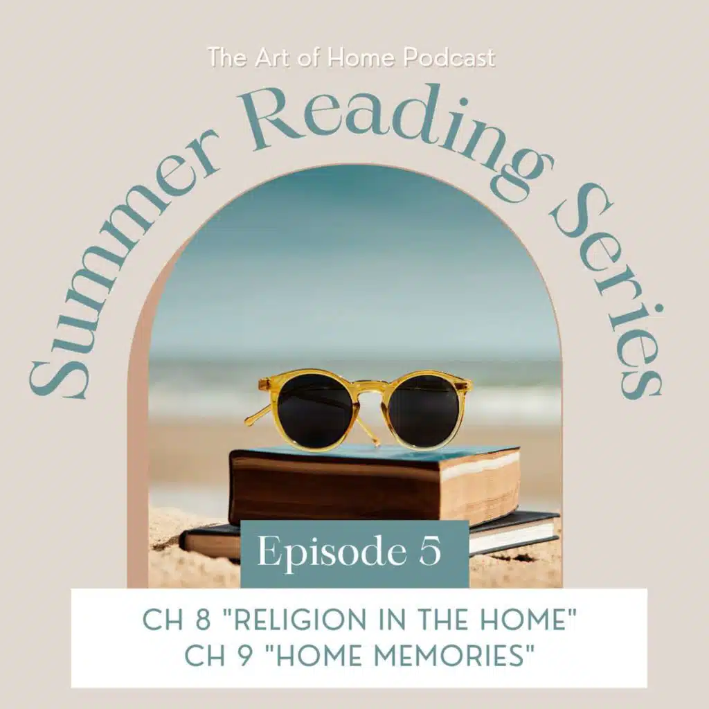 Summer Reading Series | JR Miller's Homemaking Ch 8 & 9, "Religion in the Home" and "Home Memories"