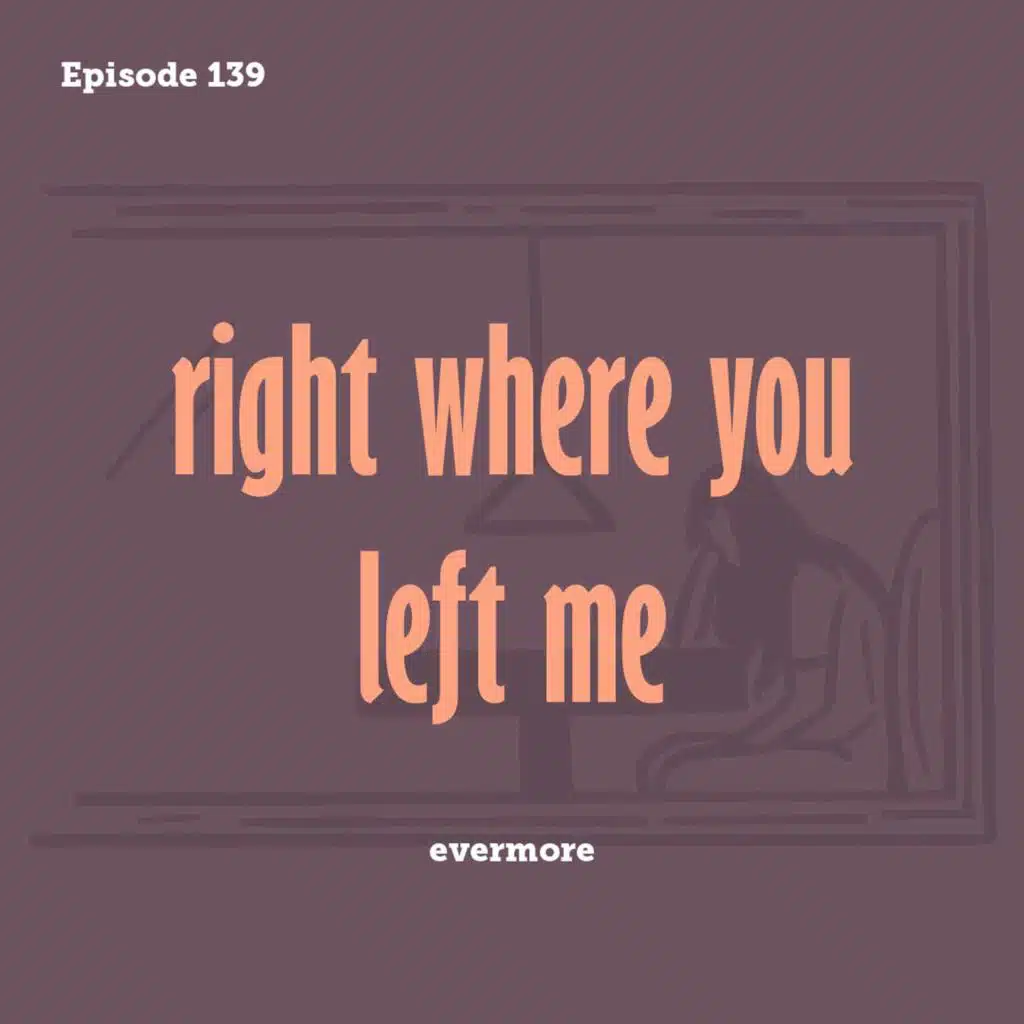 Tay to Z Episode 139: right where you left me