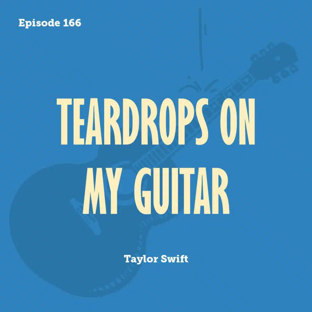 Tay to Z Episode 166: Teardrops On My Guitar