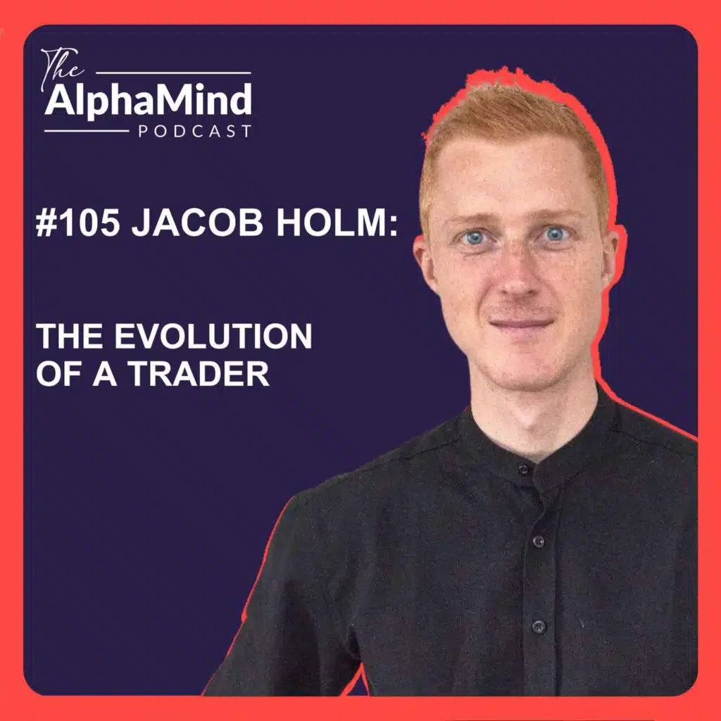 #105 Jacob Holm: The Evolution of a Trader