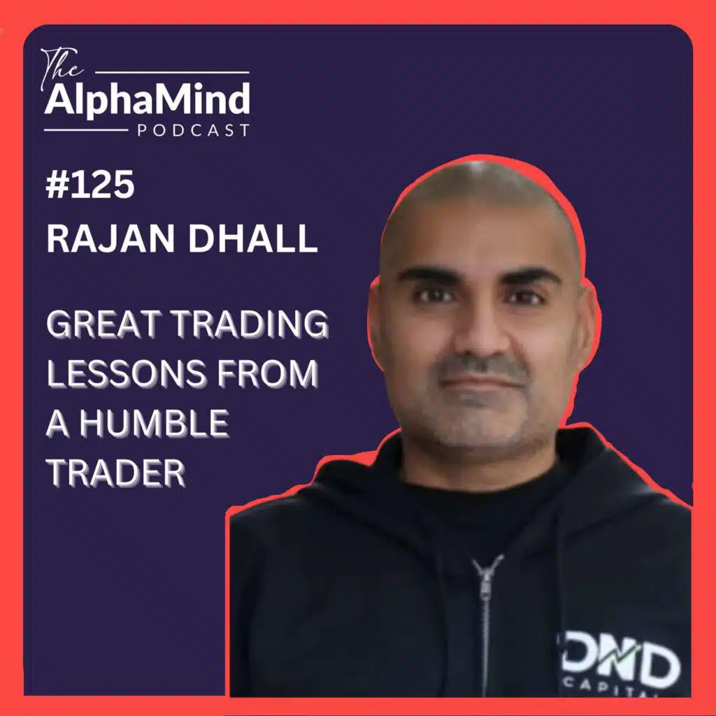 #125 Rajan Dhall: Great Trading Lessons from a Humble Trader