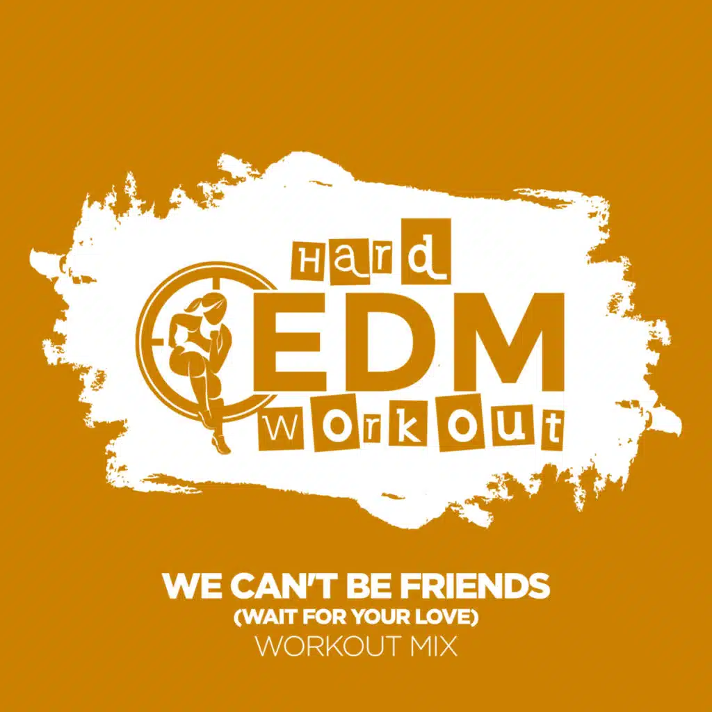 We Can't Be Friends (Wait for Your Love) (Instrumental Workout Mix 140 bpm)
