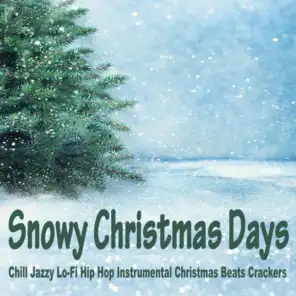 Snowy Christmas Days (Chill Jazzy Lo-Fi Hip Hop Instrumental Christmas Beats Crackers)