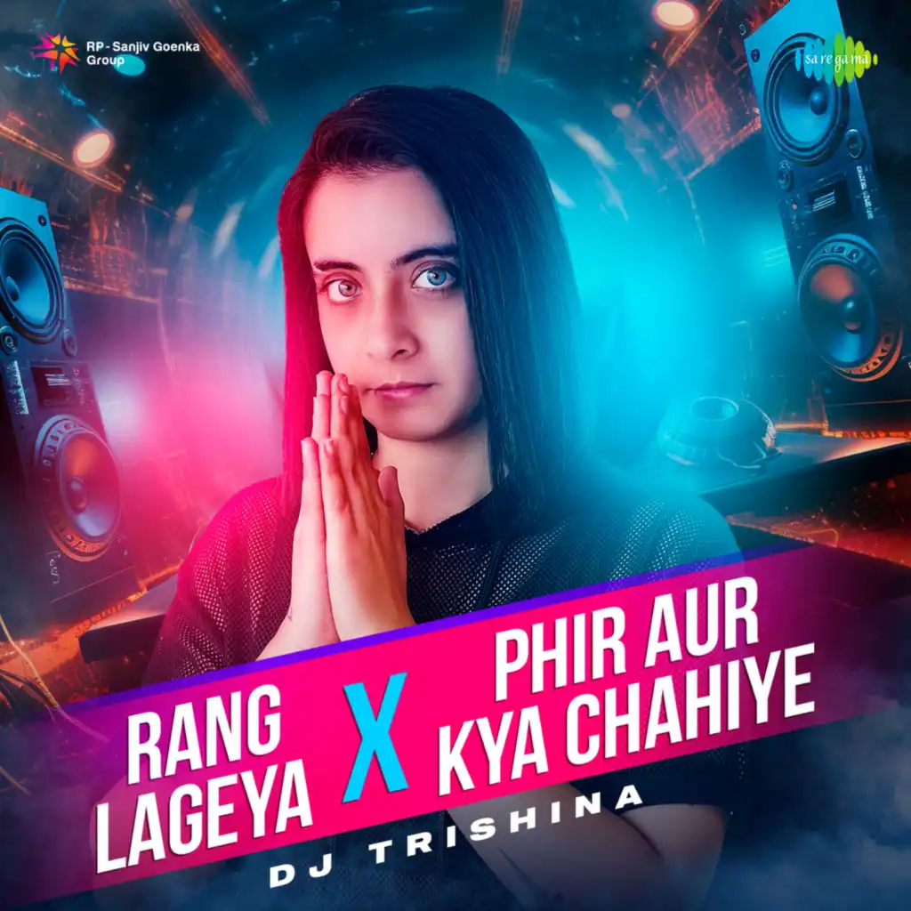 Rang Lageya x Phir Aur Kya Chahiye (feat. DJ Trishina)