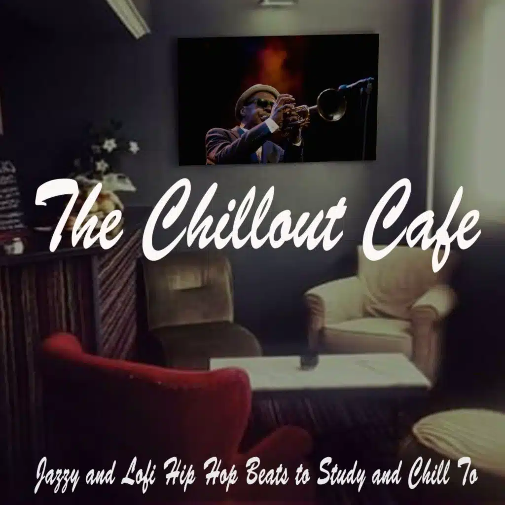 The Chillout Cafe (Jazzy and Lofi Hip Hop Beats to Study and Relax To)