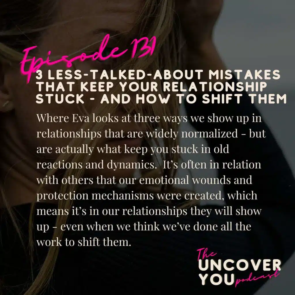 Ep 131: 3 less-talked-about mistakes that keep your relationship stuck - and how to shift them
