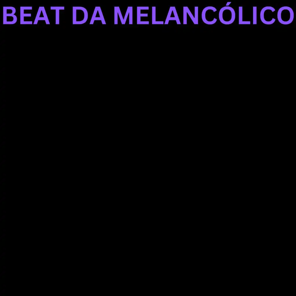 BEAT DA MELANCÓLICO