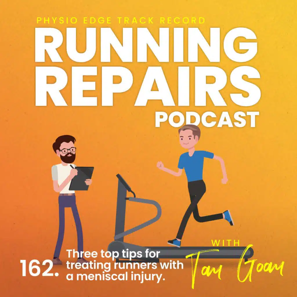 162. Three top tips for treating runners with a meniscal injury. Physio Edge Track record: Running repairs podcast with Tom Goom