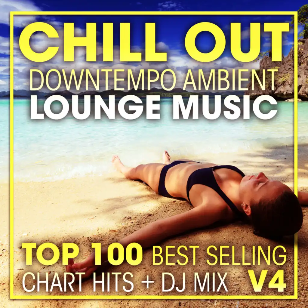 Chill Out Downtempo Ambient Lounge Music Top 100 Best Selling Chart Hits V4 (2 Hr DJ Mix)
