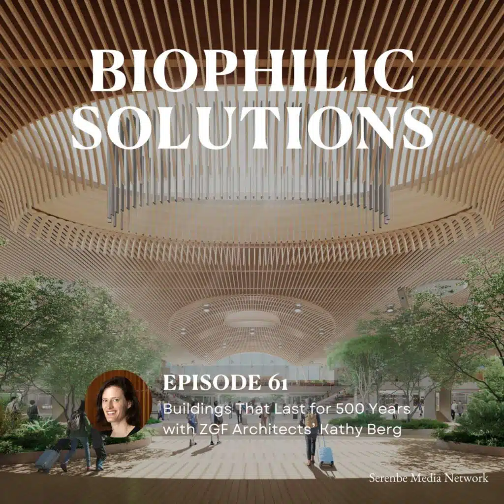 Buildings That Last For 500 Years with ZGF Architects’ Kathy Berg
