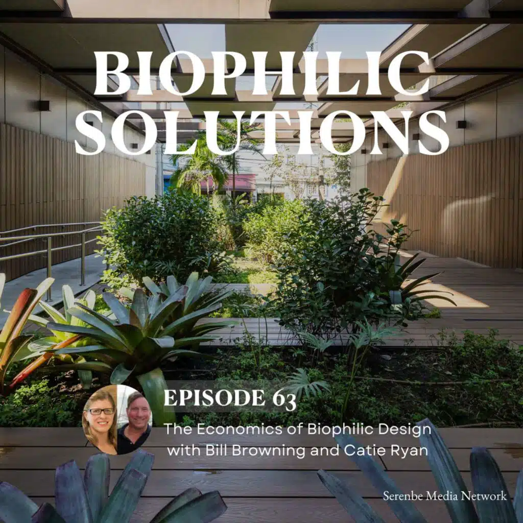 The Economics of Biophilic Design with Bill Browning and Catie Ryan