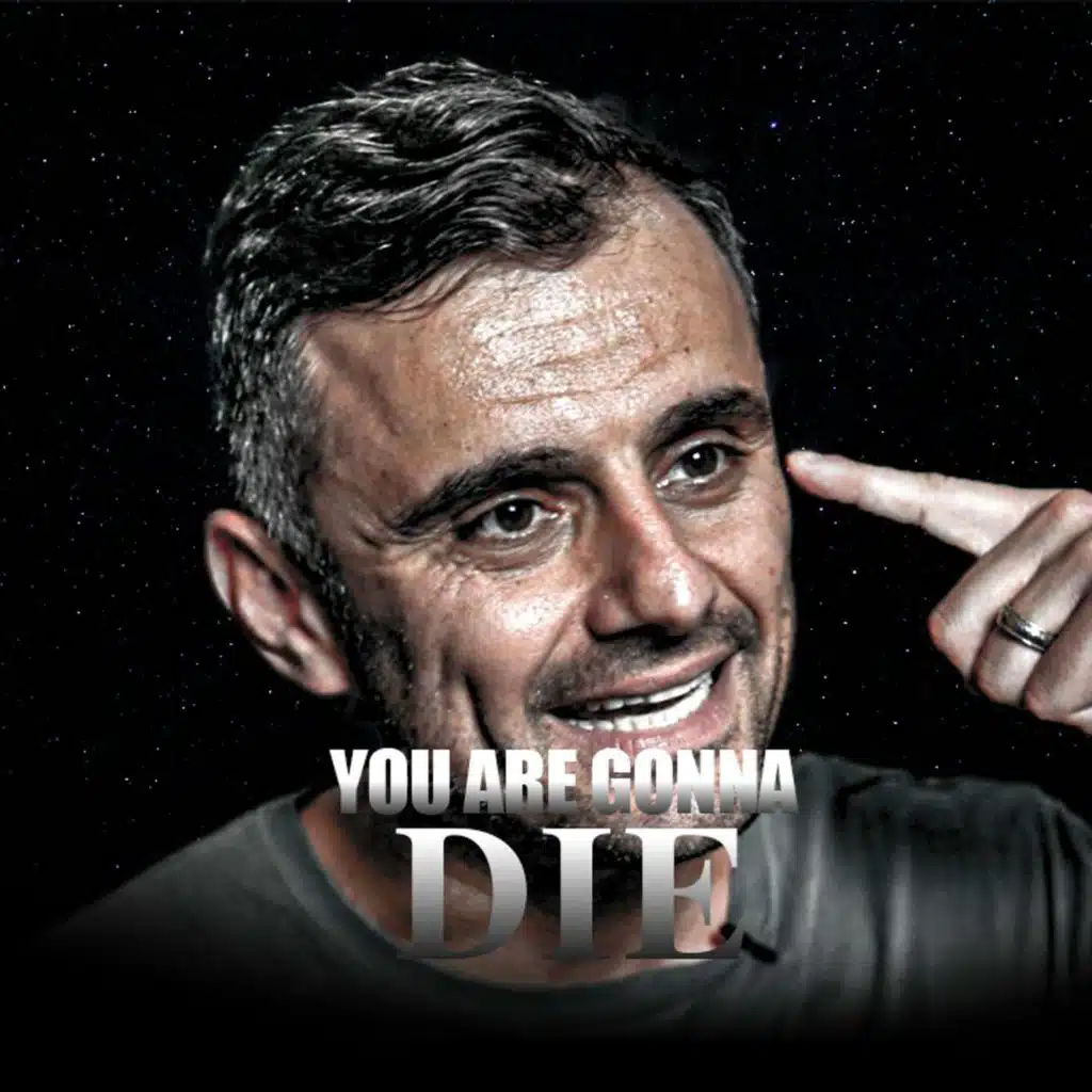 YOU ARE GONNA DIE - Gary Vaynerchuk