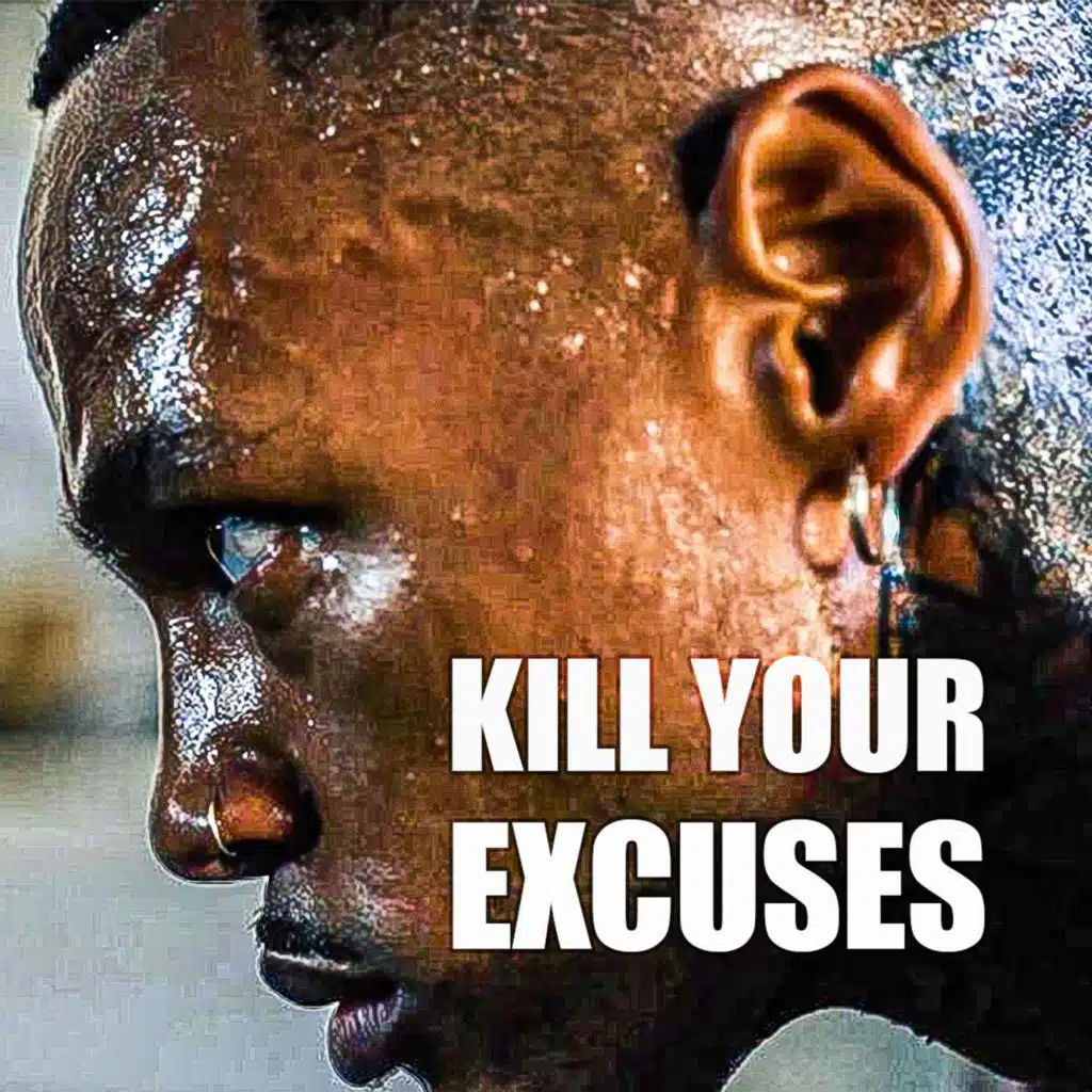 KILL YOUR EXCUSES - INSPIRATIONAL SPEECH