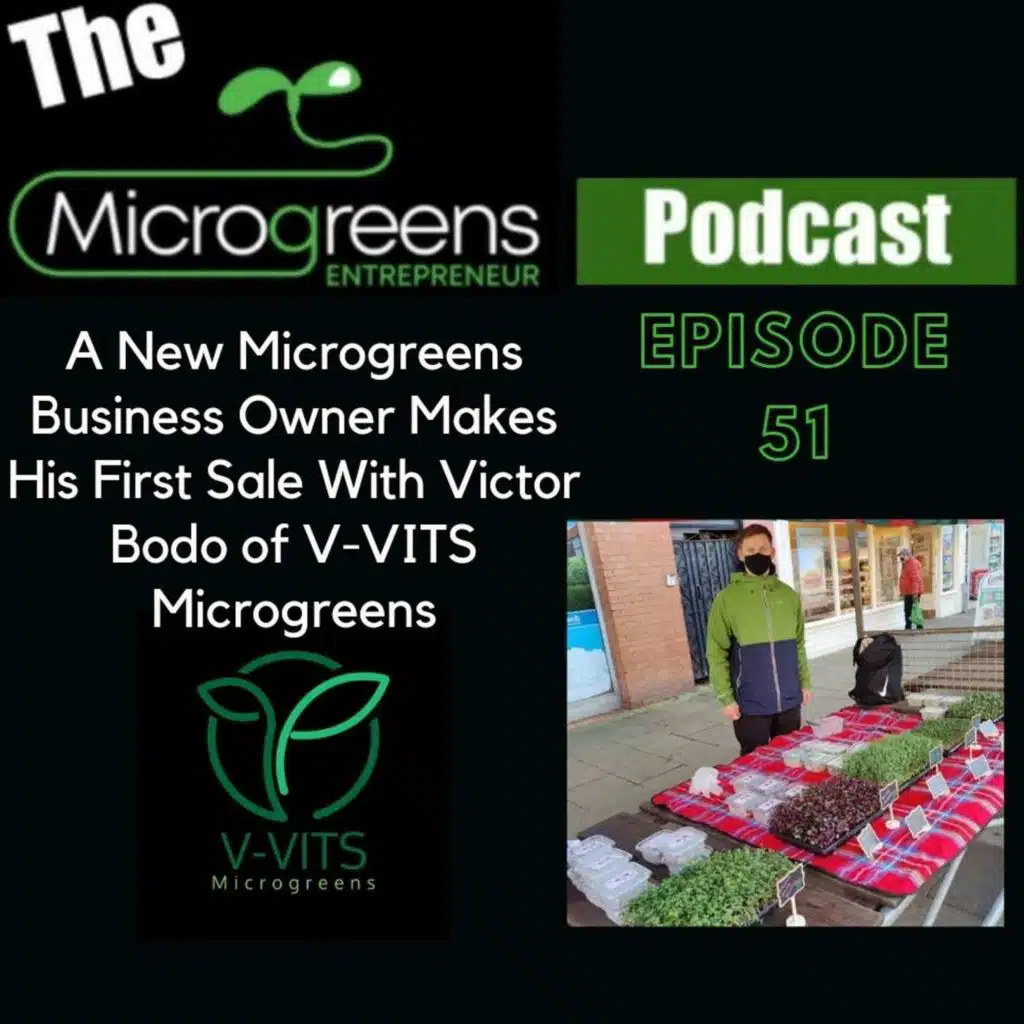 Ep 51: A New Microgreens Business Owner Makes His First Sale With Victor Bodo of V-VITS Microgreens