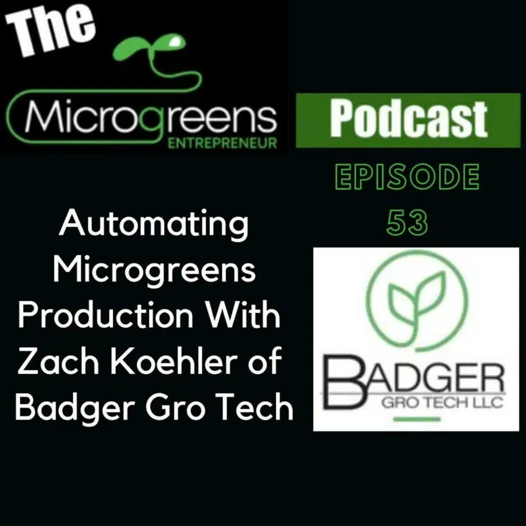Ep 53: Automating Microgreens Production With Zach Koehler of Badger Gro Tech