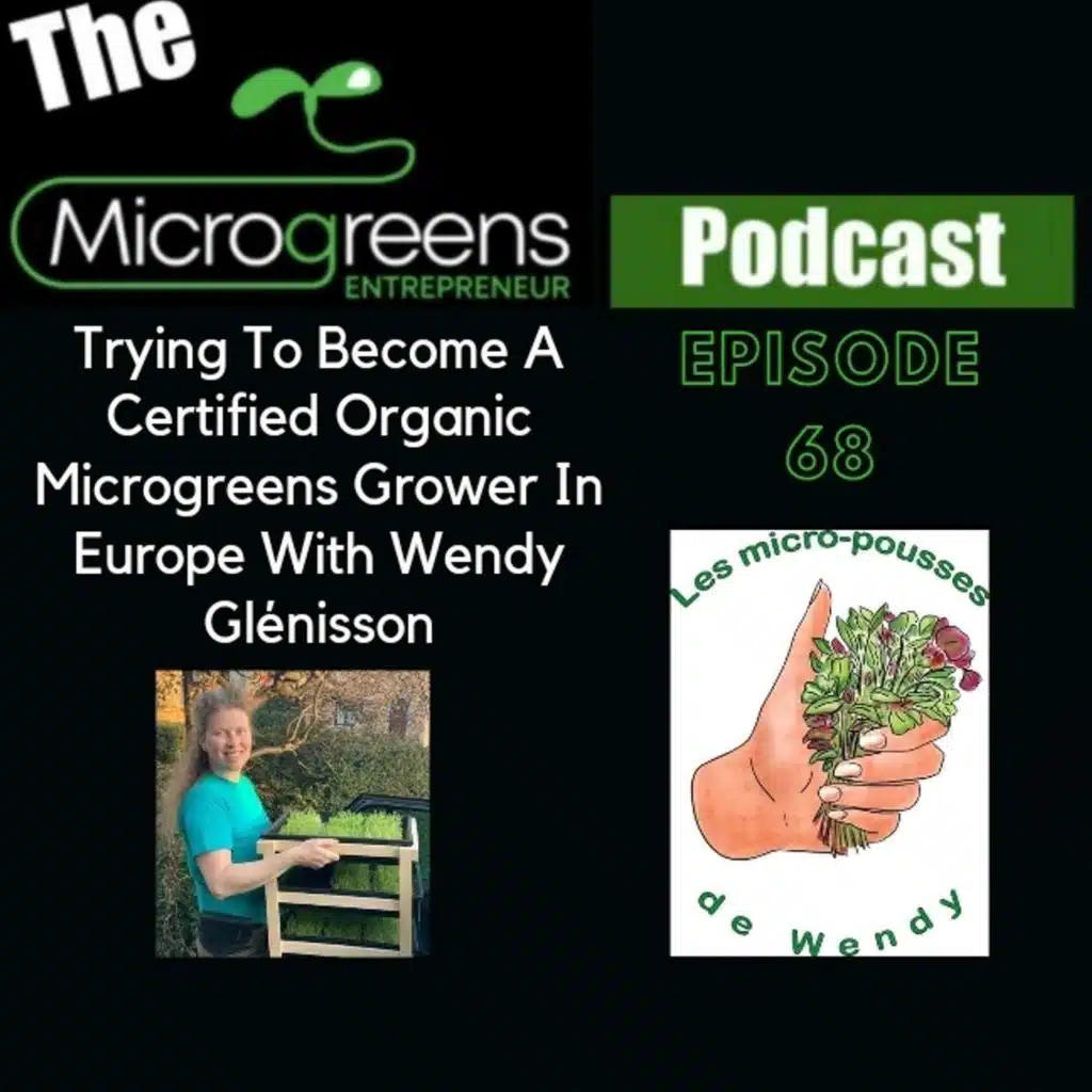 Ep 68: Trying To Become A Certified Organic Microgreens Grower In Europe With Wendy Glénisson