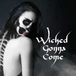 Wicked Gonna Come