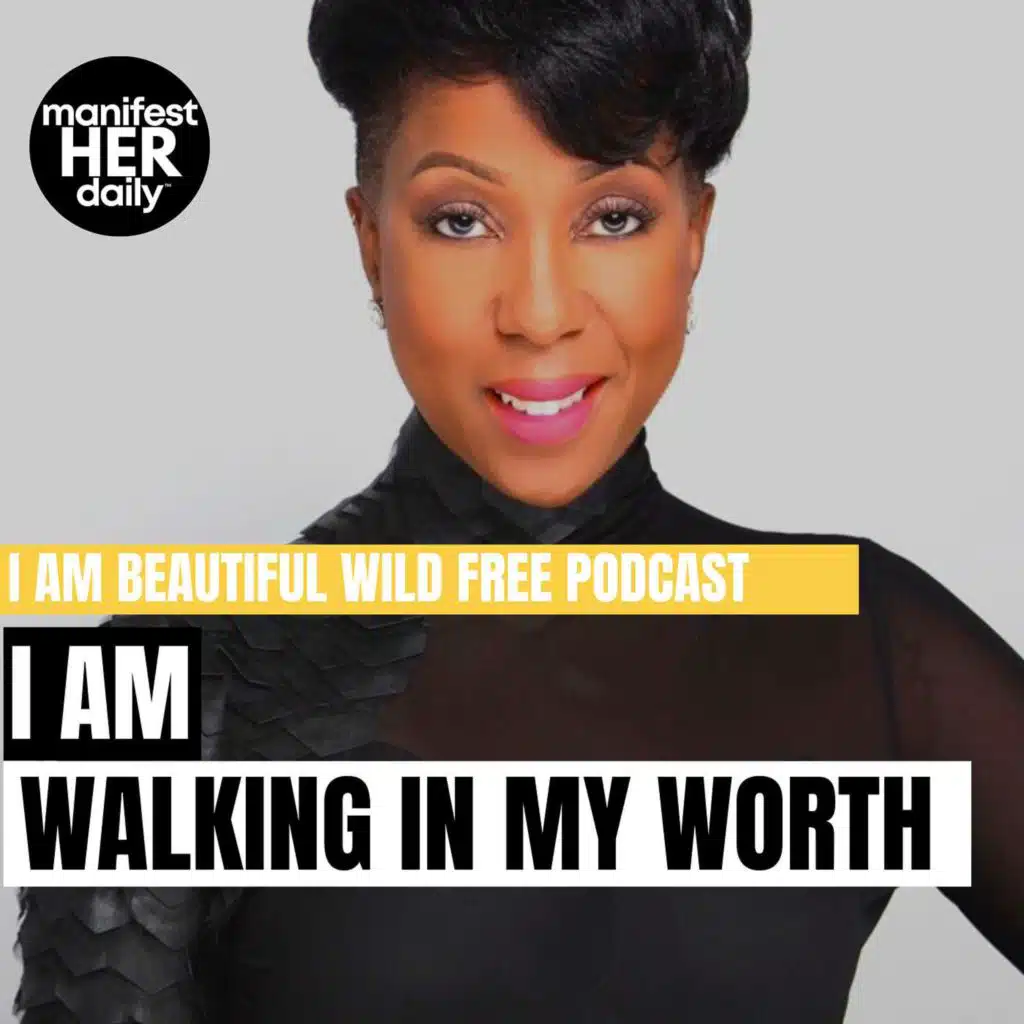 I AM WALKING IN MY WORTH: A Guided Meditation Podcast with Affirmations from the Bible by BWFwoman x manifestHER Daily