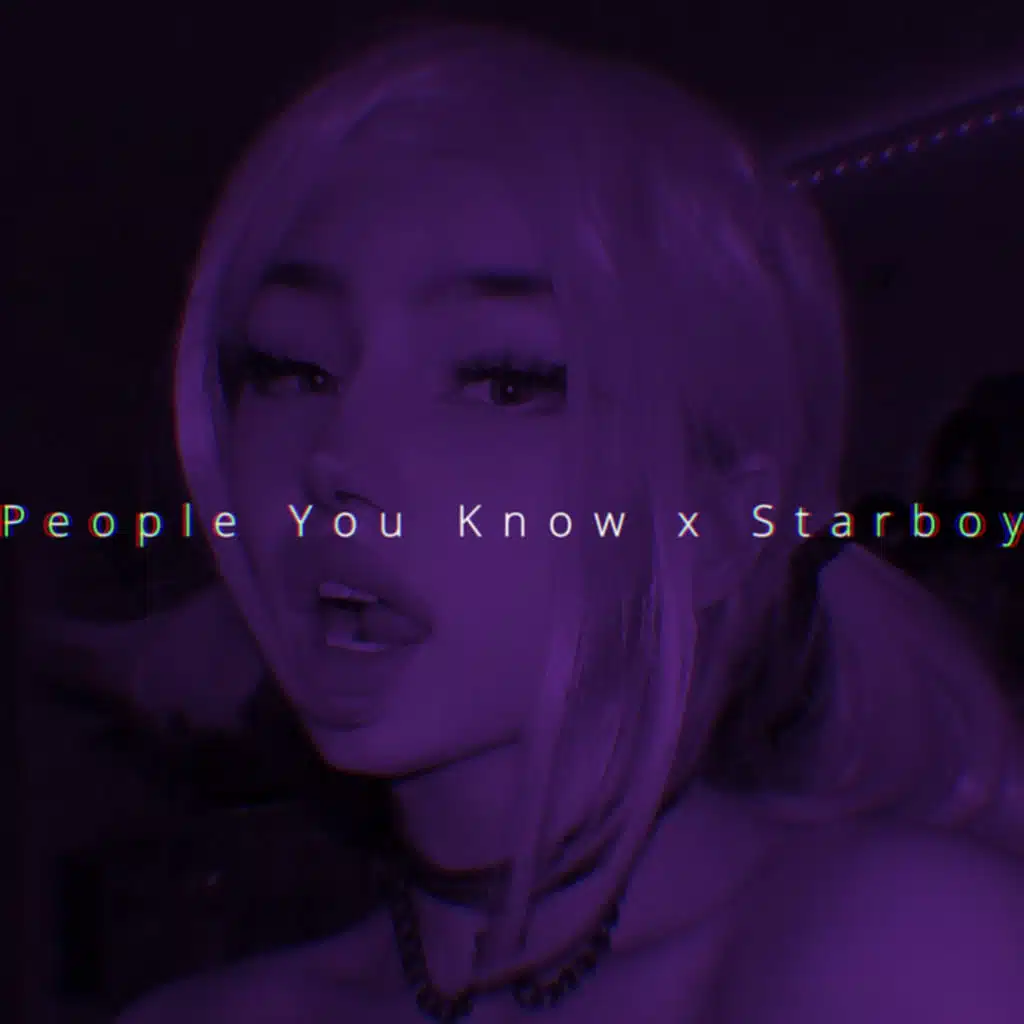 People You Know x Starboy