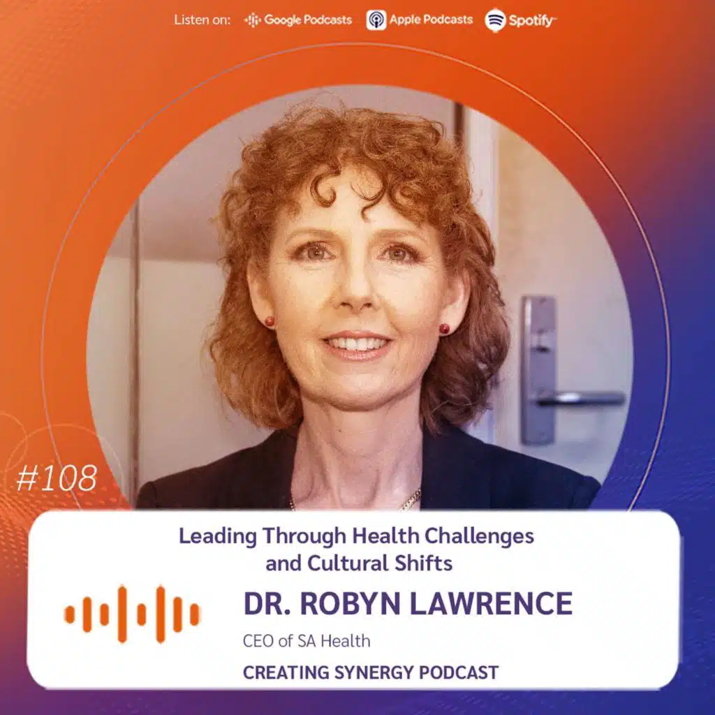 #108 Dr Robyn Lawrence, CEO of SA Health, Leading Through Health Challenges and Cultural Shifts
