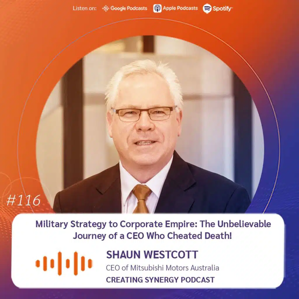 #116 Shaun Westcott, CEO of Mitsubishi ON Military Strategy to Corporate Empire: The Unbelievable Journey of a CEO Who Cheated Death!