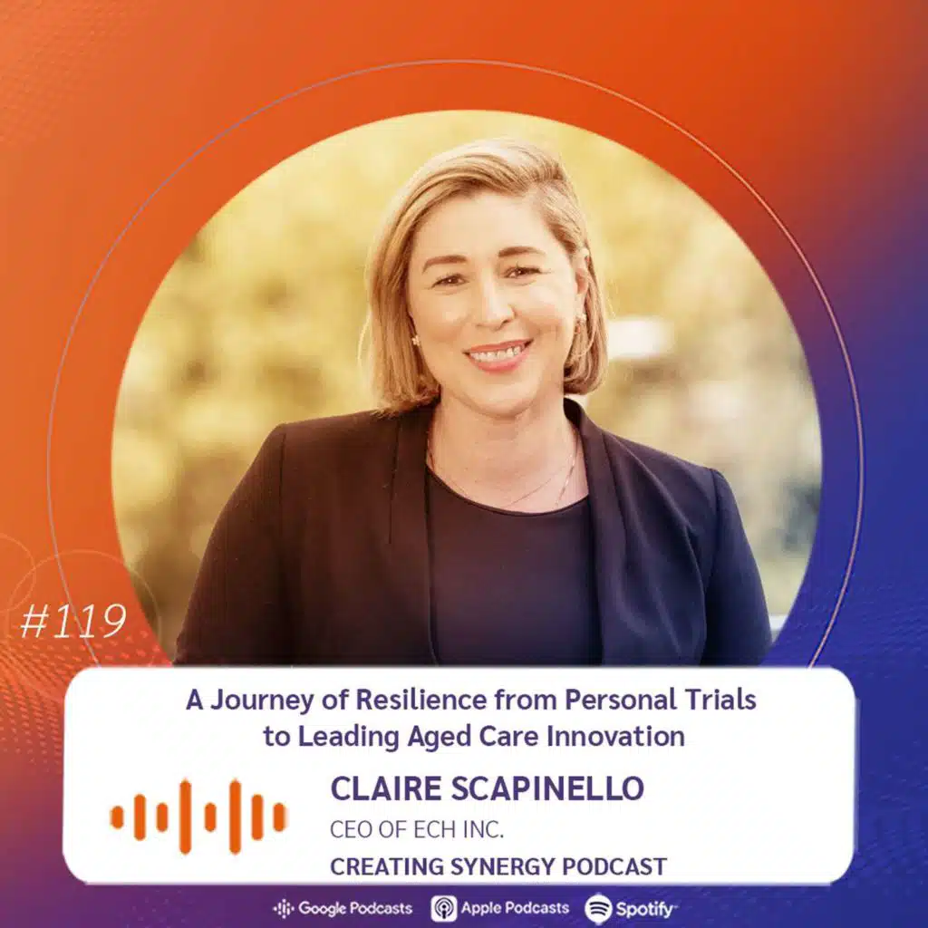 #119 Claire Scapinello, CEO of ECH Inc. on a journey of resilience from personal trials to leading aged care innovation