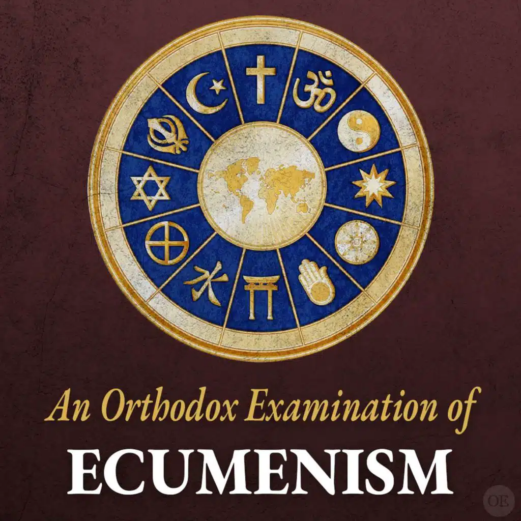 An Orthodox Examination of Ecumenism
