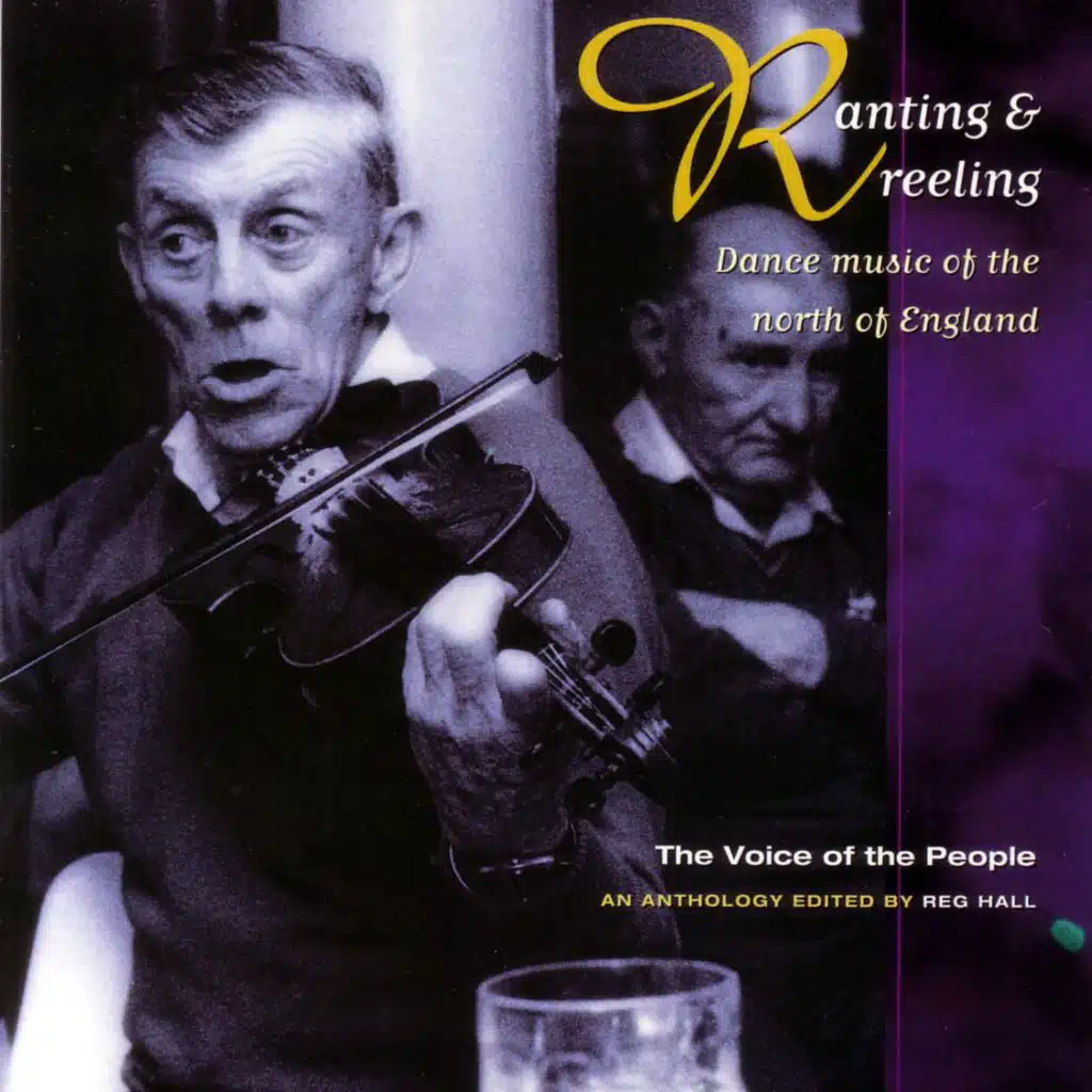 The Voice of the People: Ranting & Reeling - Dance music of the north of England