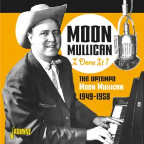I Done It!: The Uptempo Moon Mullican (1949-1958)