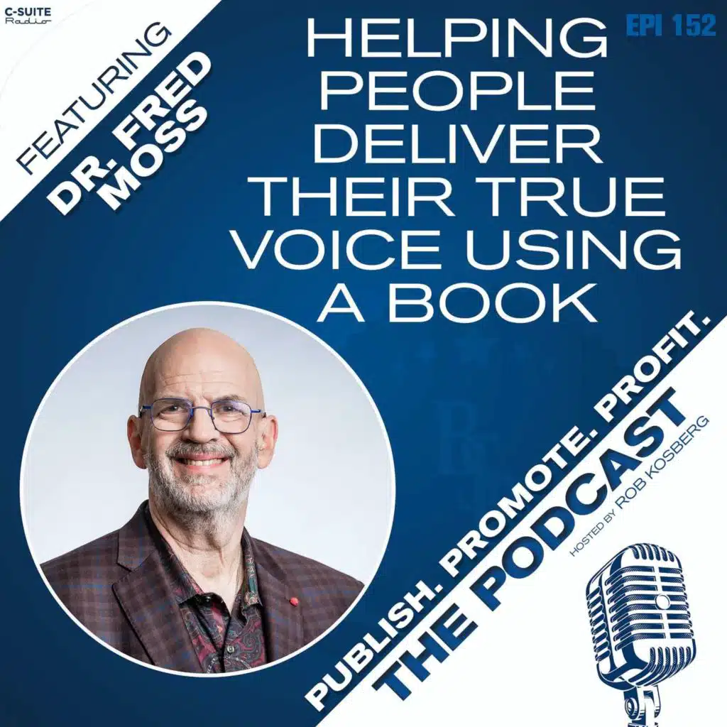 Helping People Deliver Their True Voice Using a Book featuring Dr. Fred Moss