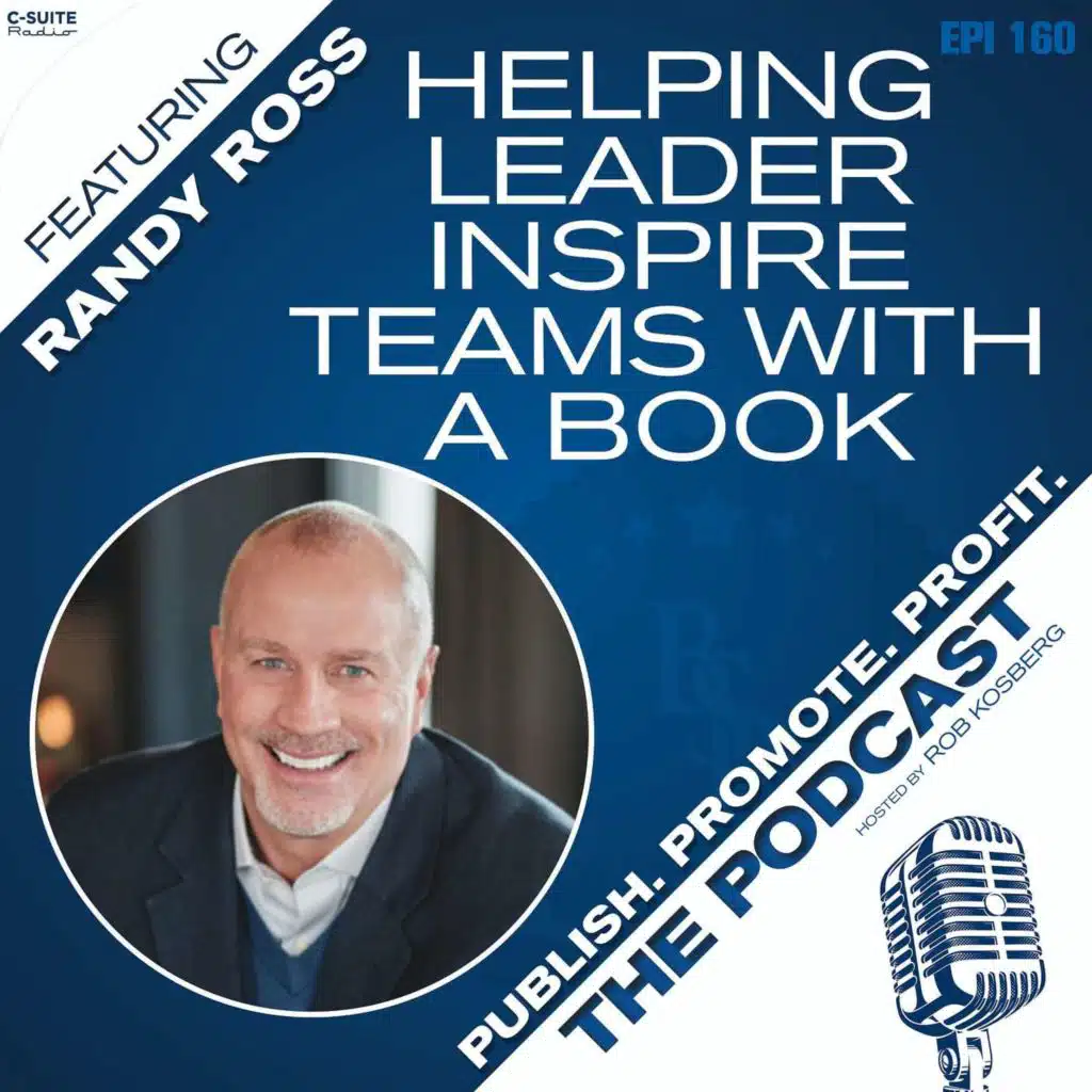 Helping Leaders Inspire Teams with a Book featuring Randy Ross