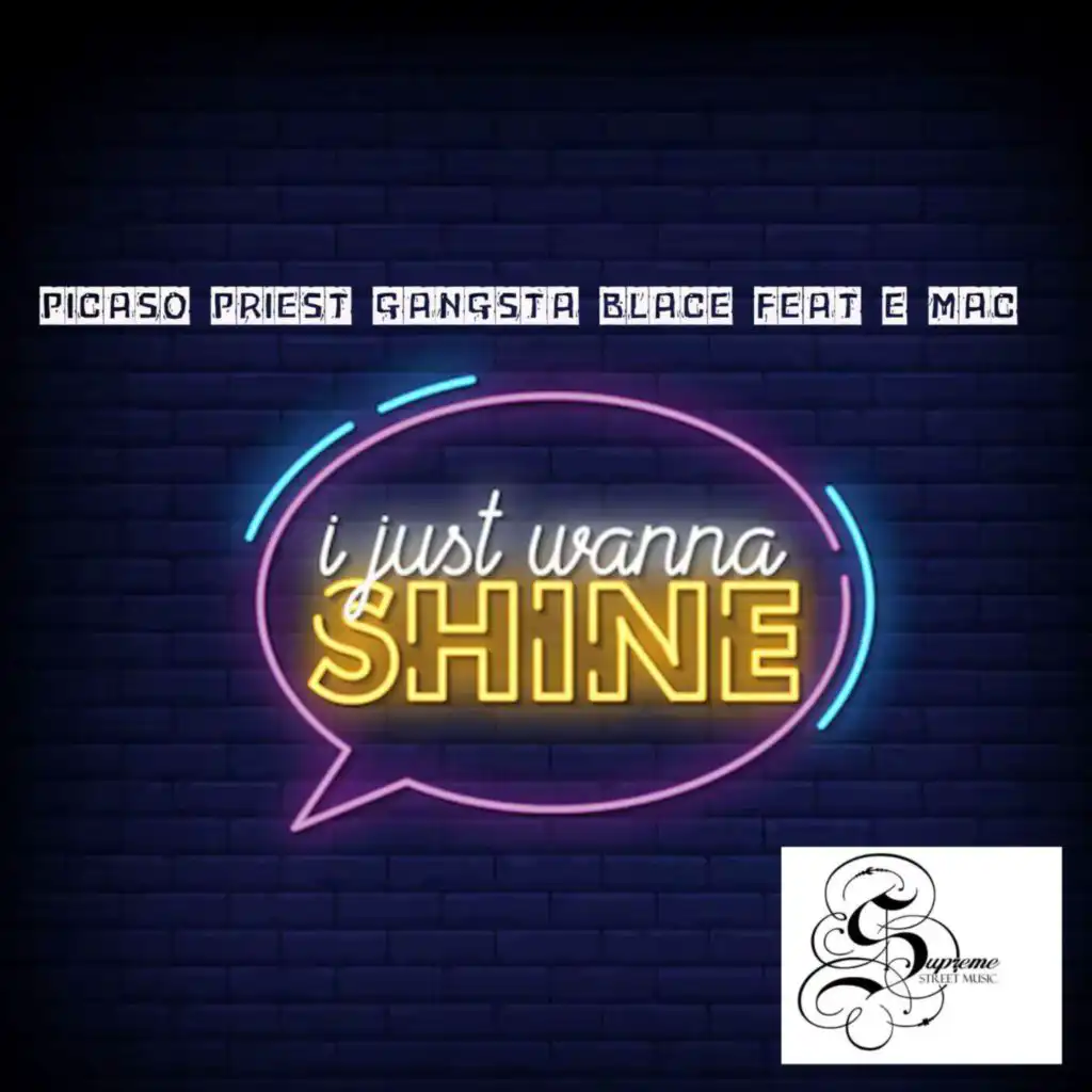 i just wanna shine (feat. GANGSTA BLACK, E MAC & PICASO PRIEST)
