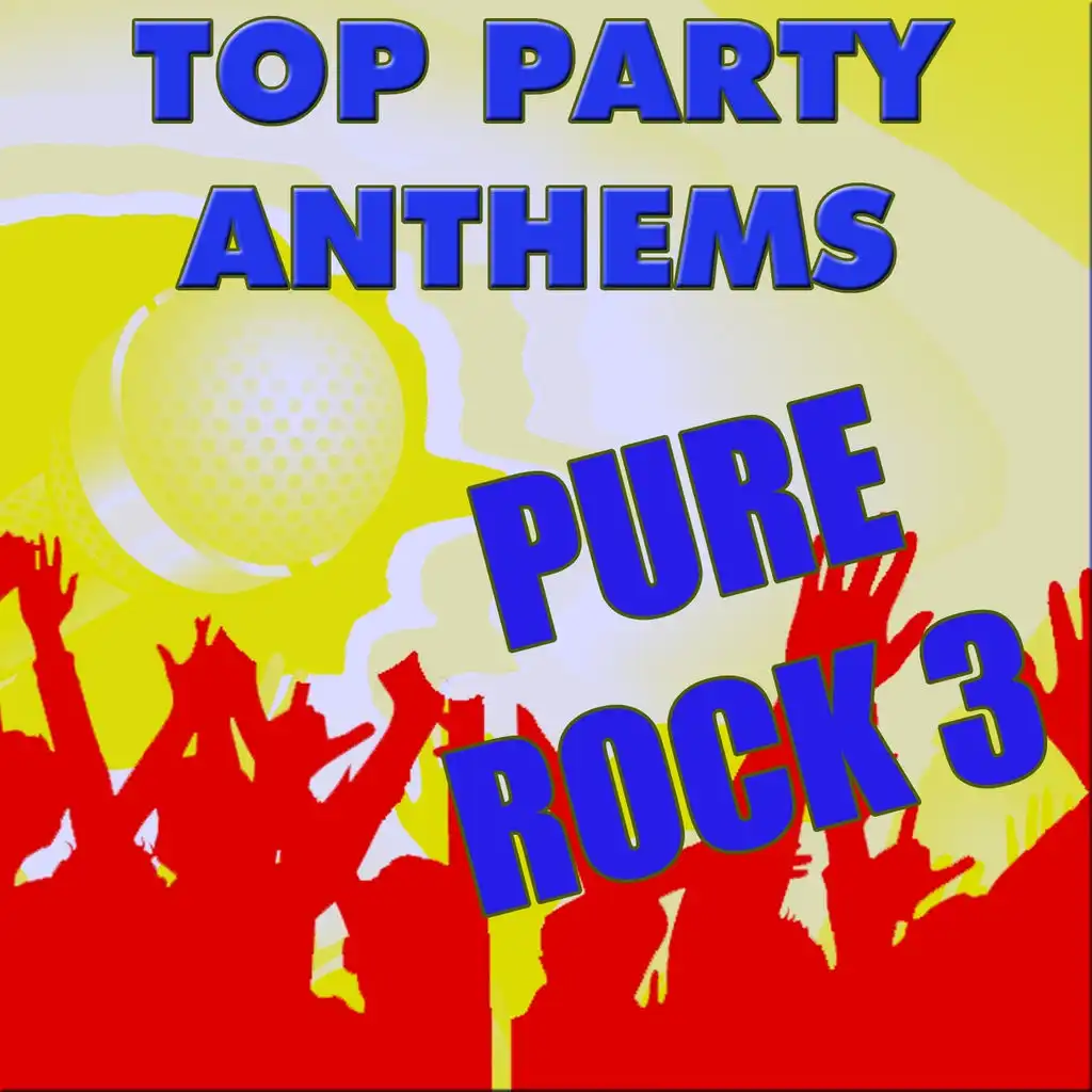 Top Party Anthems: Pure Rock 3