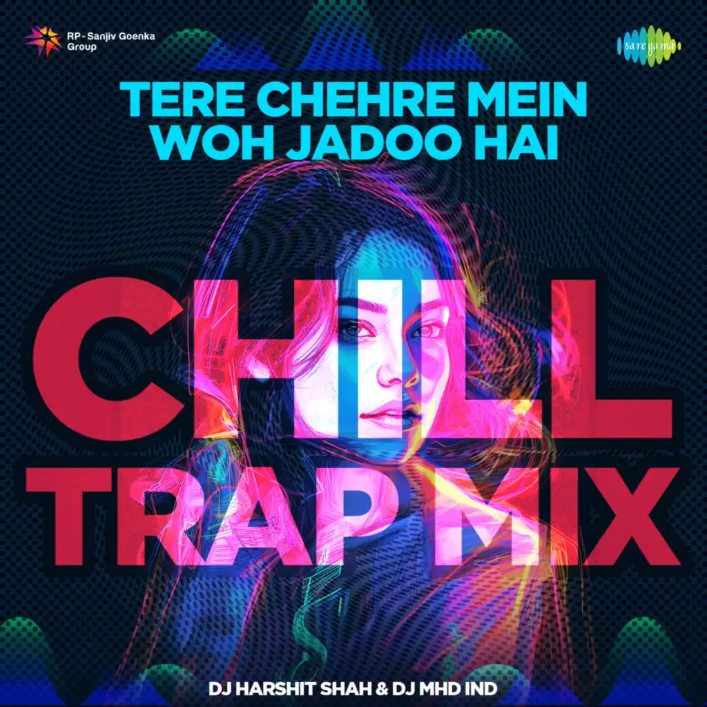 Tere Chehre Mein Woh Jadoo Hai (Chill Trap Mix) [feat. DJ Harshit Shah & DJ MHD IND]