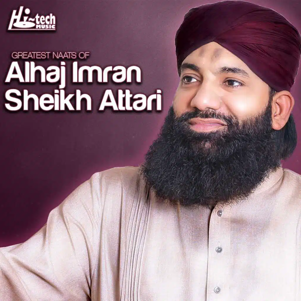 Greatest Naats of Al Haaj Imran Sheikh Attari