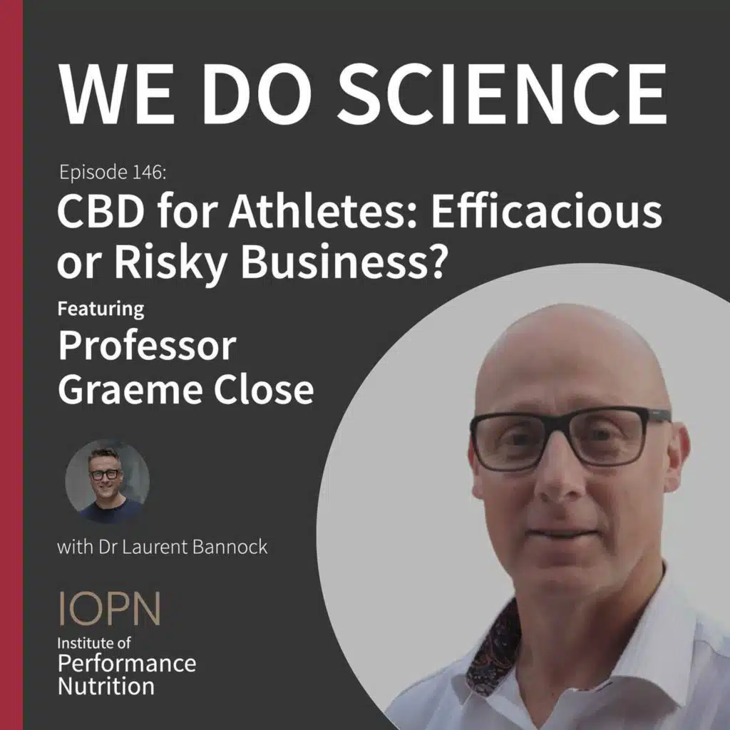 #146 - "CBD for Athletes: Efficacious or Risky Business?" with Professor Graeme Close