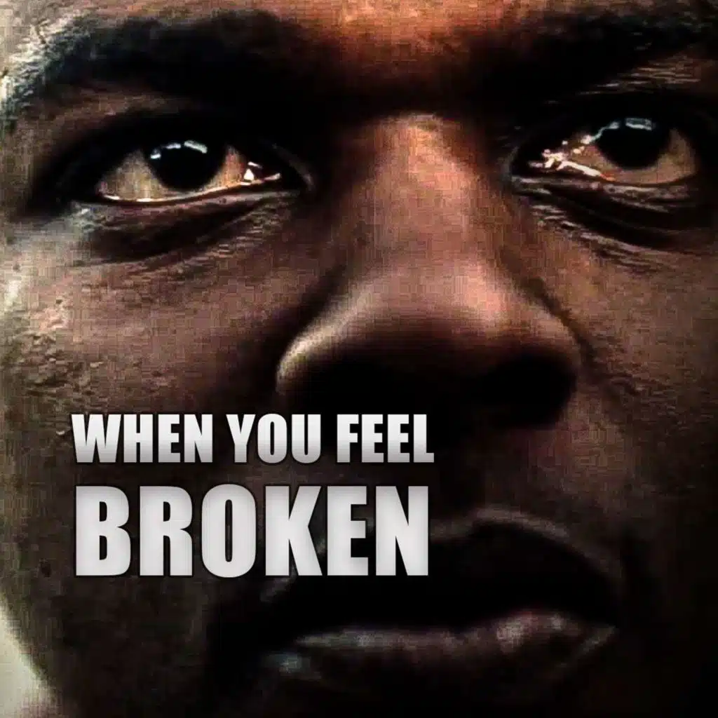 WHEN YOU FEEL BROKEN - MOTIVATIONAL SPEECH
