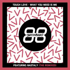 What You Need Is Me (Want More & Can't Say No Back 2 92 Edit) [feat. Nastaly]