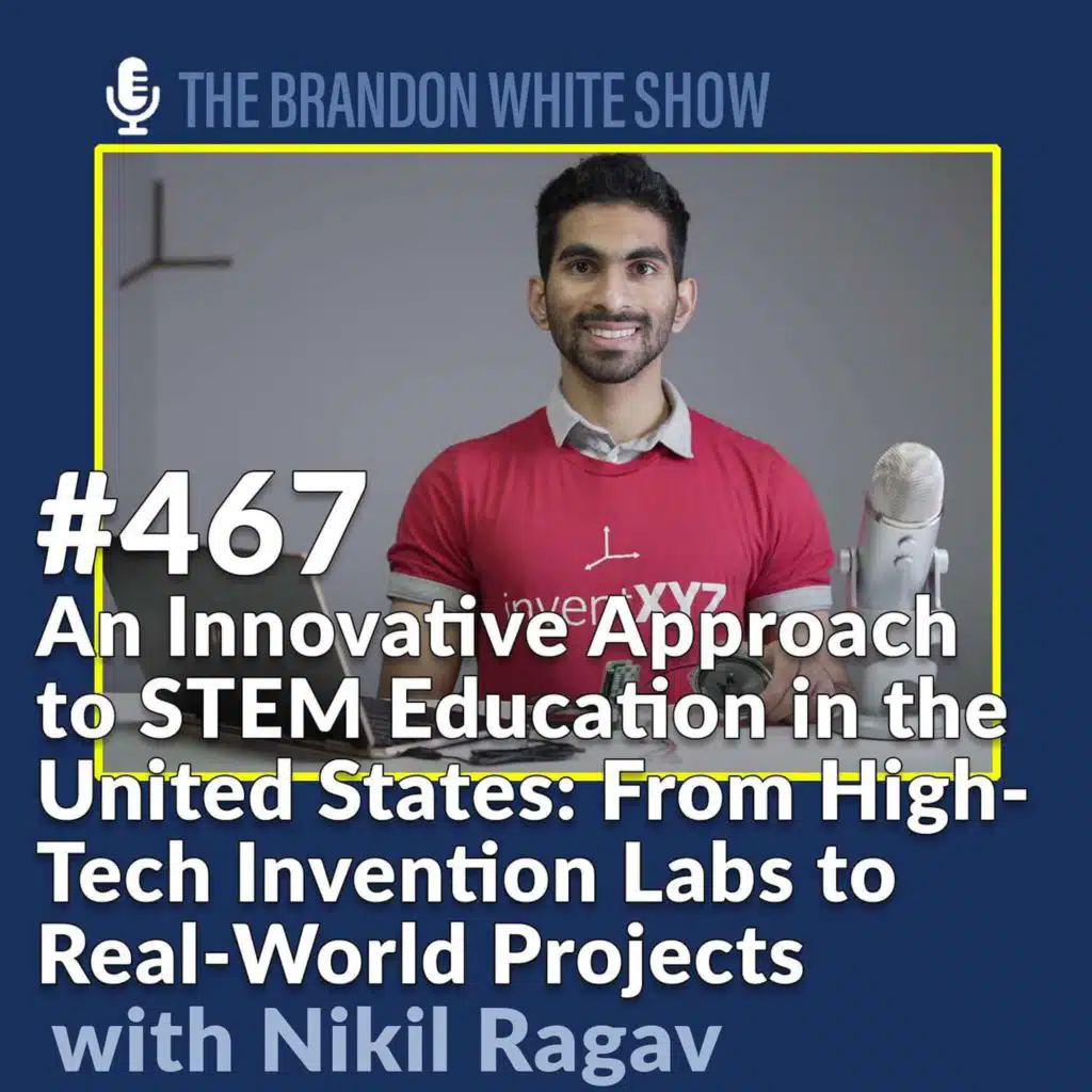 An Innovative Approach to STEM Education in the United States: From High-Tech Invention Labs to Real-World Projects with Nikil Ragav Founder of Invent XYZ