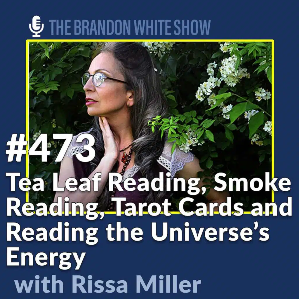 Tea Leaf Reading, Smoke Reading, Tarot Cards and Reading the Universe’s Energy with Seer Rissa Miller
