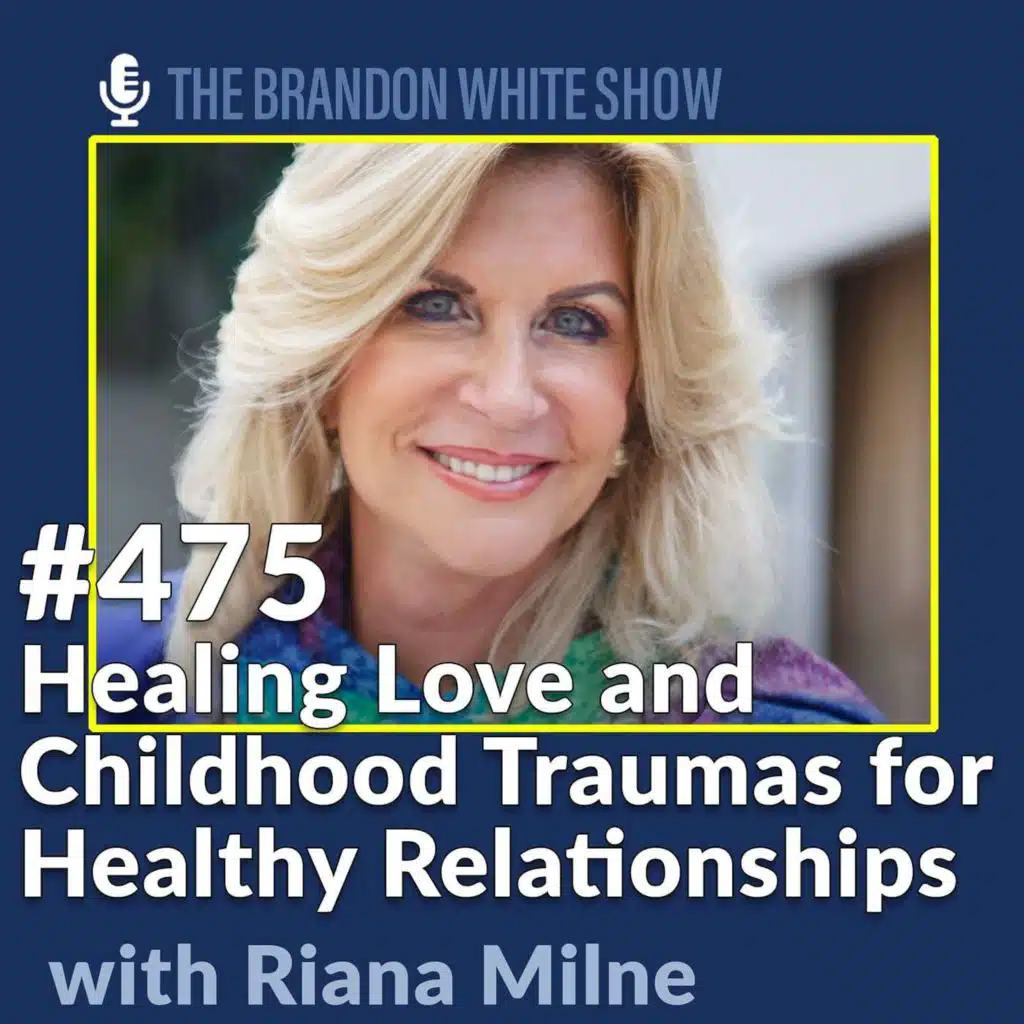 Healing Love and Childhood Traumas for Healthy Relationships with Riana Milne